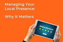 Orange background with two hands holding an iPad that shows  stars. Text Managing Your Local Presence: Why It Matters